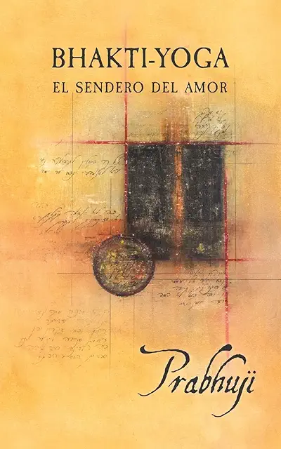 Bhakti-Yoga: El Sendero Del Amor - Guía de Yoga Devocional