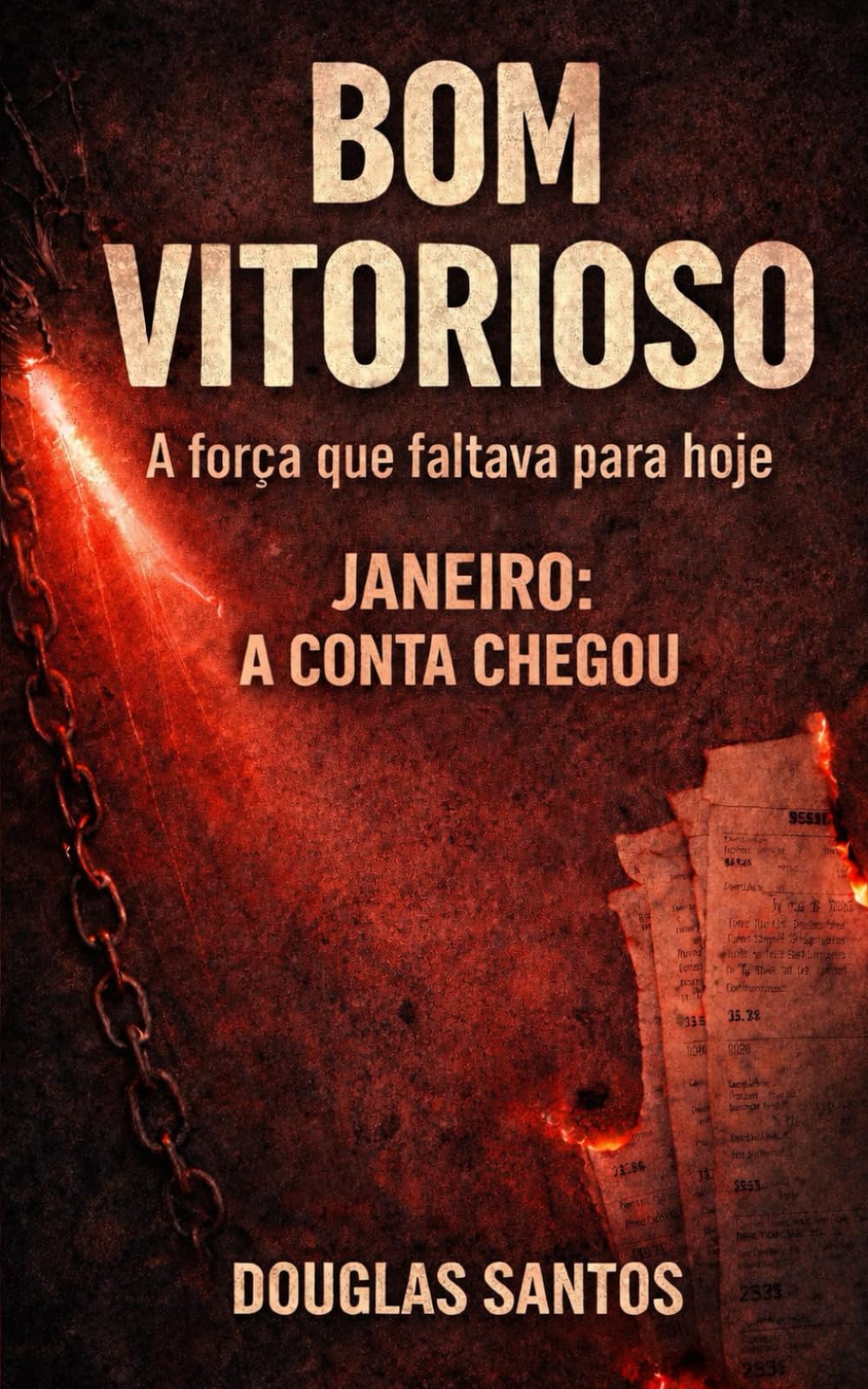 BOM VITORIOSO: A força que faltava para hoje: JANEIRO: A CONTA CHEGOU: 2