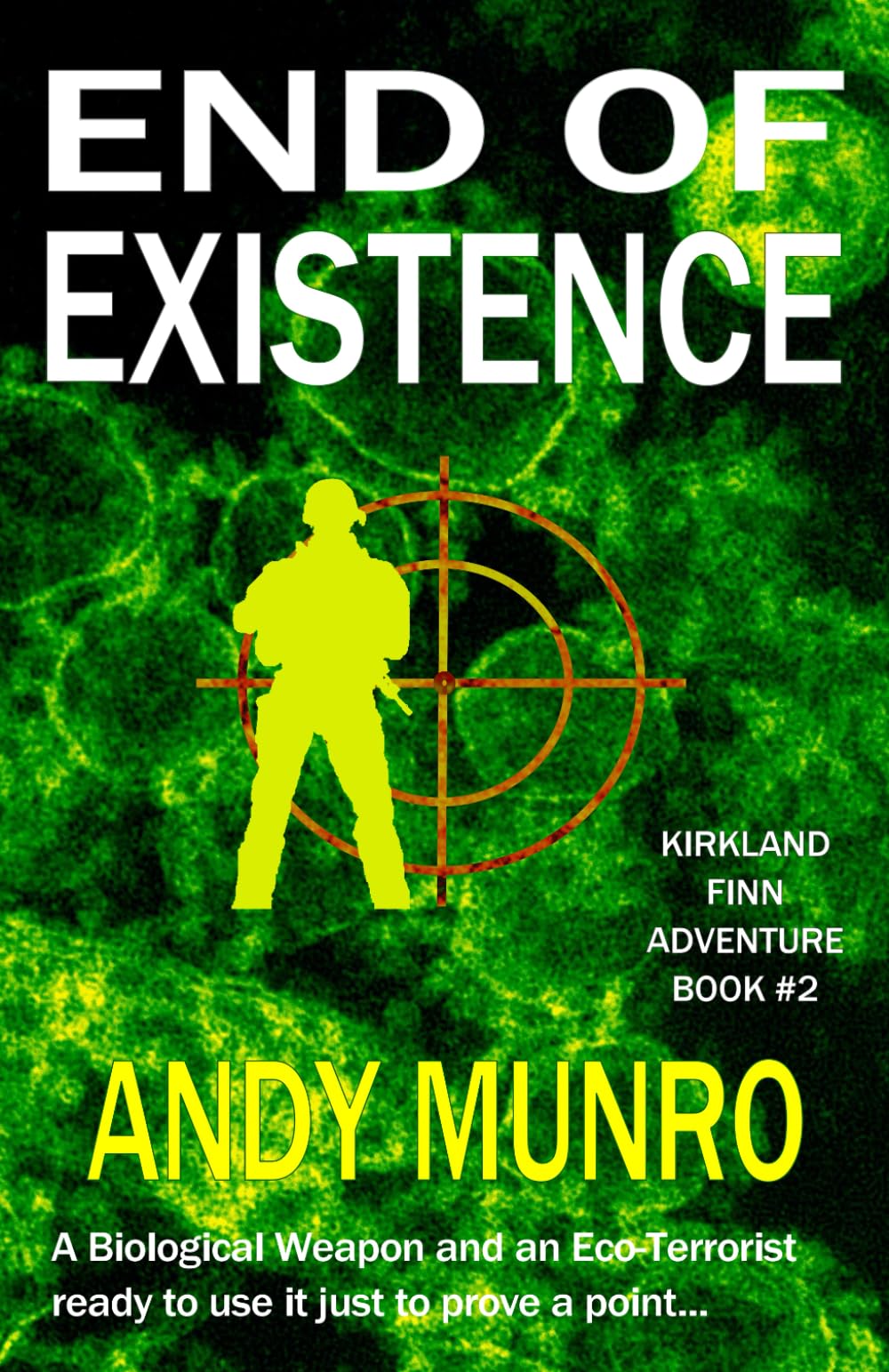 END OF EXISTENCE: A Biological Weapon and an Eco-Terrorist ready to use it to prove a point... (Kirkland Finn Military SAS Spy Thriller Fiction)