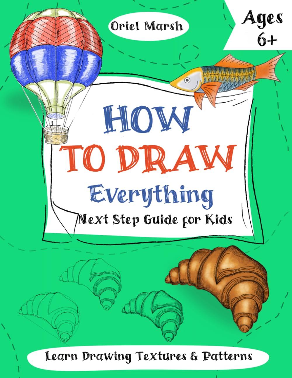 How to Draw Everything: Next Step Guide for Kids Ages 6+ to Learn Drawing Textures and Patterns