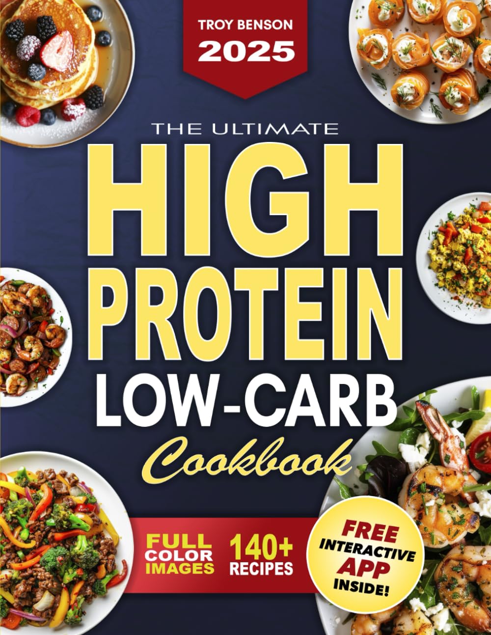 The Ultimate High-Protein Low-Carb Cookbook: No More Bland Diets—Enjoy Satisfying, Energizing Meals That Fit Your Busy Life and Crush Cravings for Good
