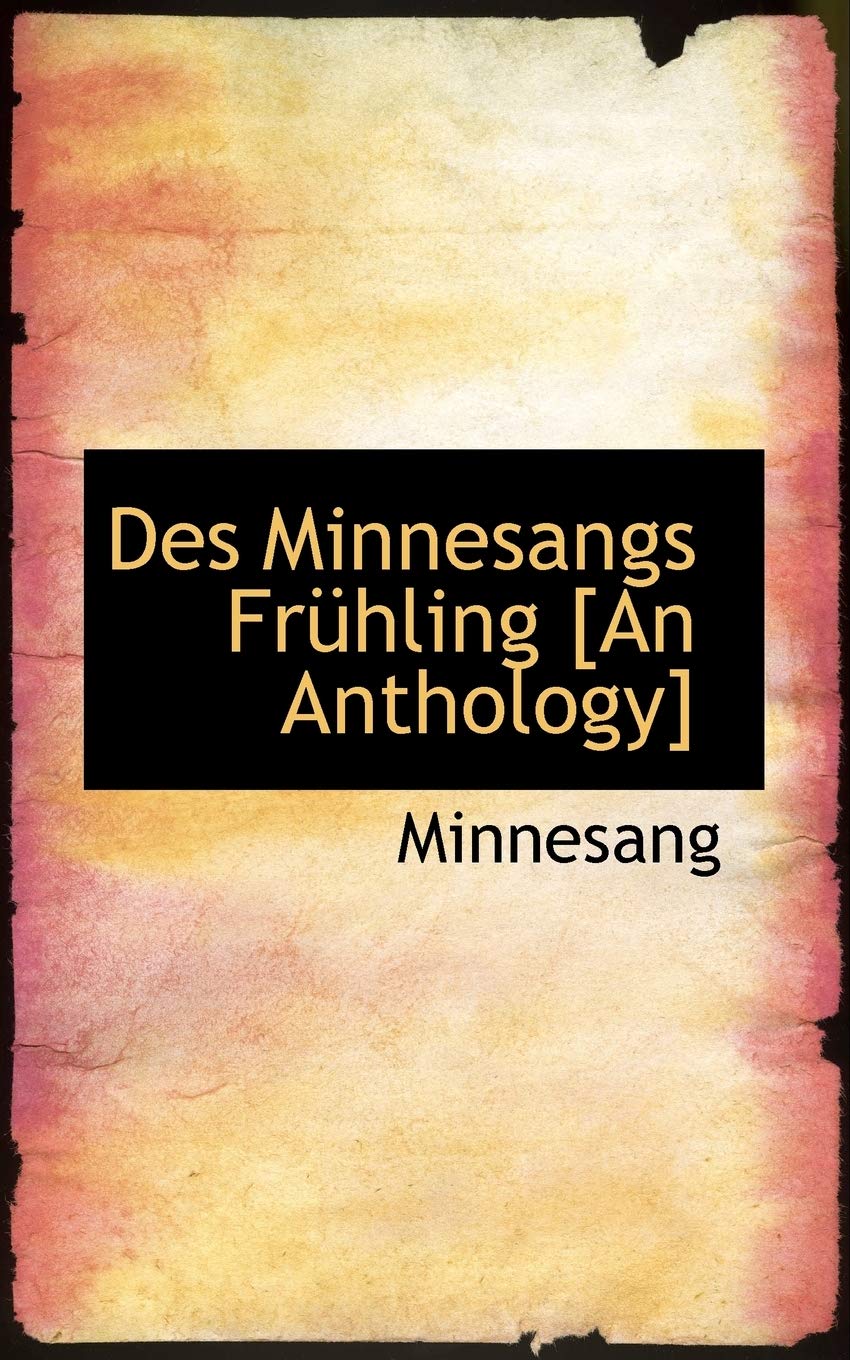 Des Minnesangs Fr Hling [An Anthology]
