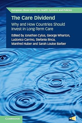 The Care Dividend: Why and How Countries Should Invest in Long-Term Care (European Observatory on Health Systems and Policies)
