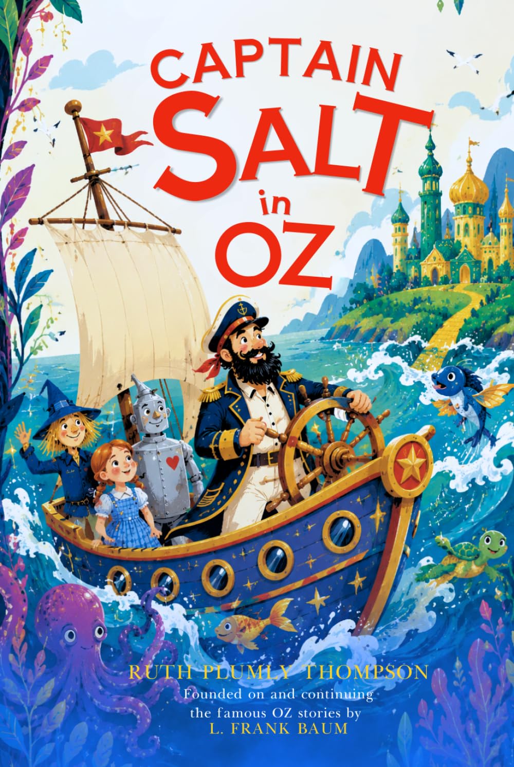 Captain Salt in Oz : A Classic Fantasy Adventure in the Magical Land of Oz: with Illustrated original edition