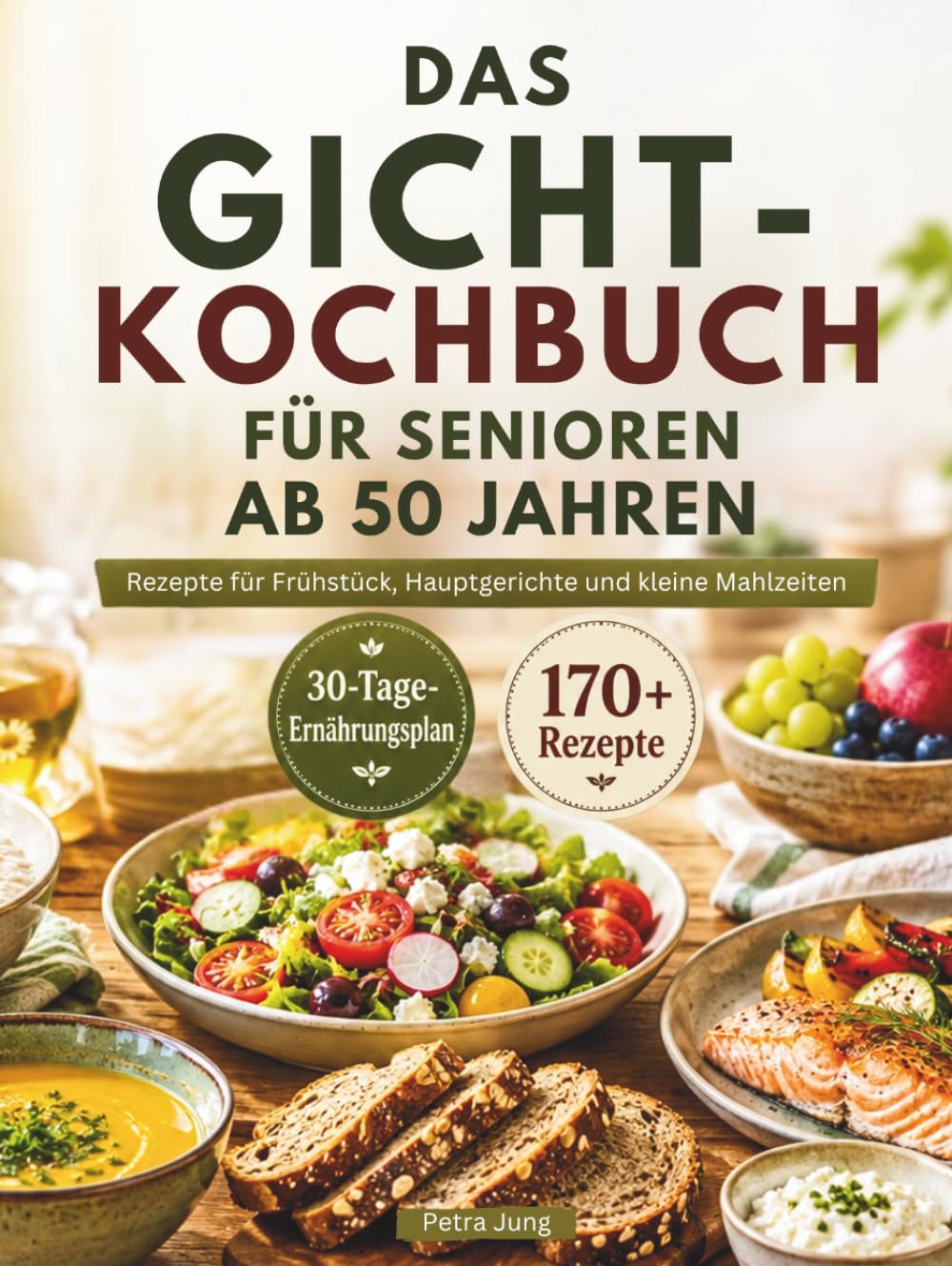 DAS GICHT-KOCHBUCH FÜR SENIOREN AB 50 JAHREN: Rezepte für Frühstück, Hauptgerichte und kleine Mahlzeiten