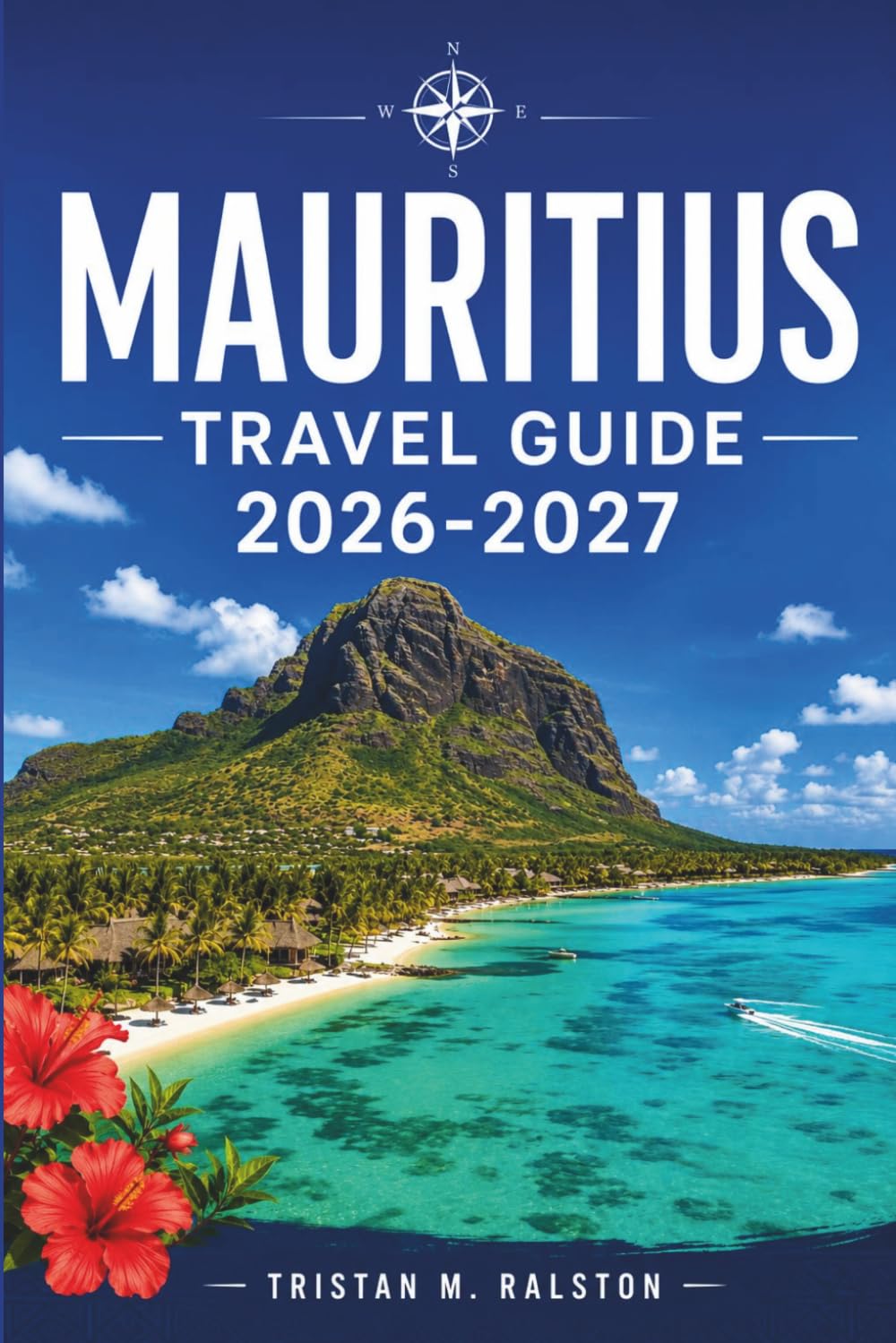Mauritius Travel Guide 2026-2027: Coral Reefs, Colonial History, Rum Distilleries, and Where to Stay, Eat, and Explore on a Tropical Island