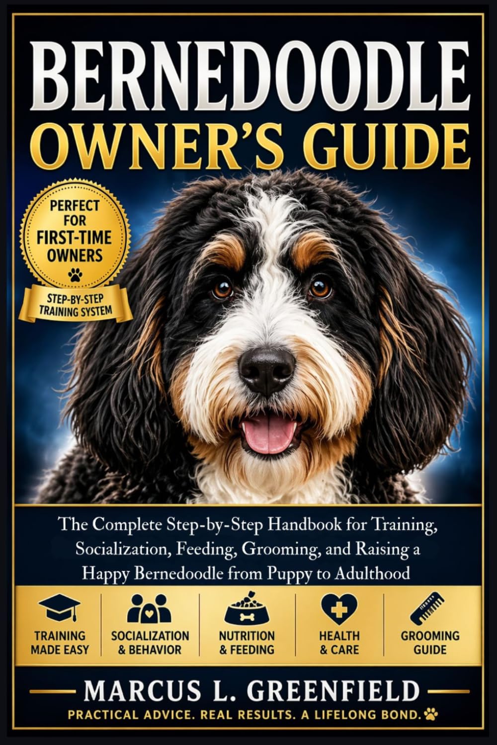 BERNEDOODLE OWNER’S GUIDE: The Complete Step-by-Step Handbook for Training, Socialization, Feeding, Grooming, and Raising a Happy Bernedoodle from Puppy to Adulthood