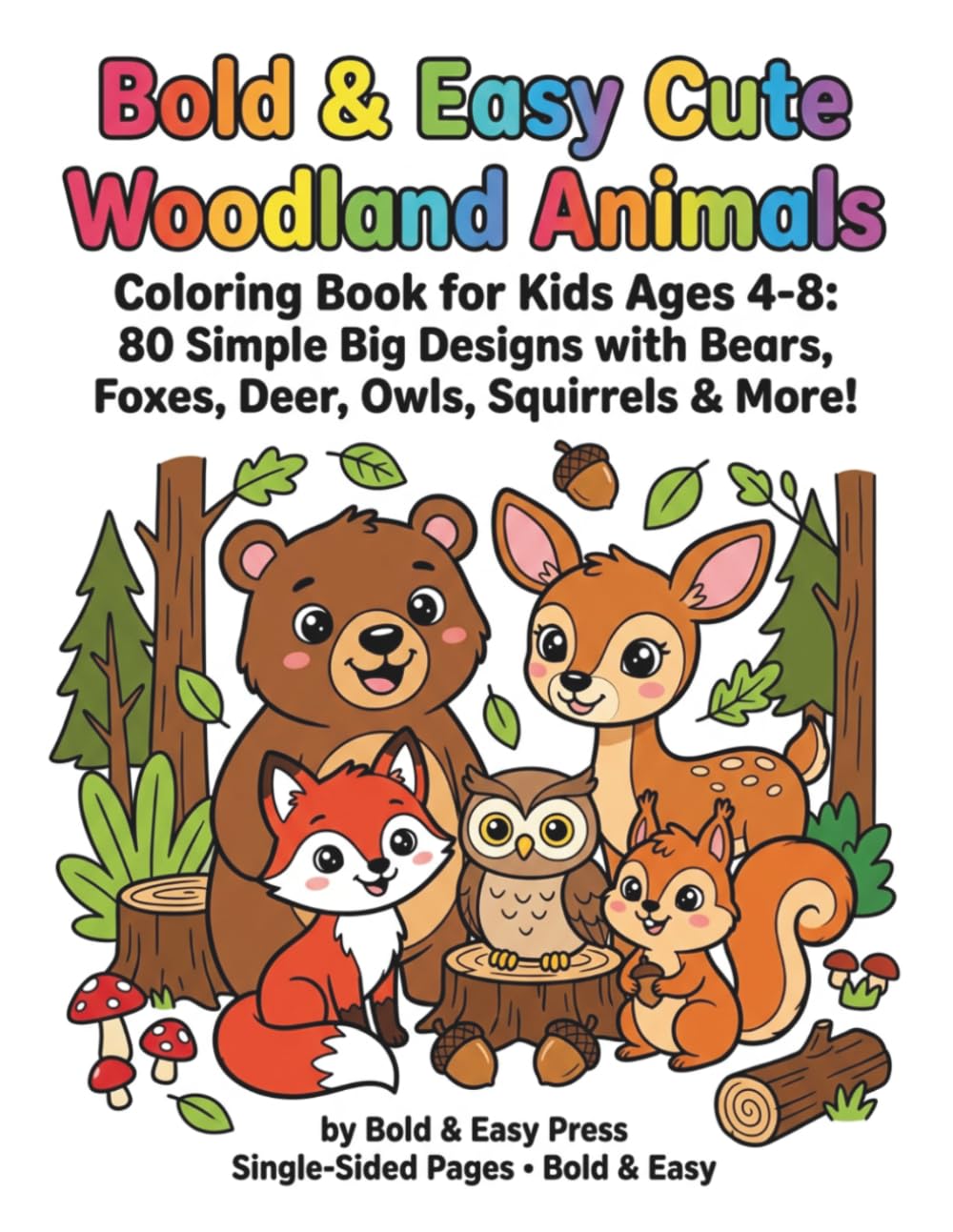 Bold & Easy Cute Woodland Animals: Coloring Book for Kids Ages 4-8: 80 Simple Big Designs with Bears, Foxes, Deer, Owls, Squirrels & More!