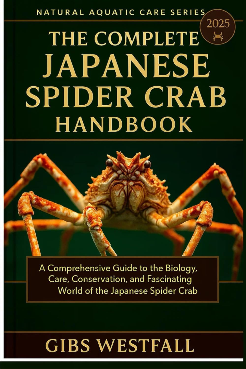 THE COMPLETE JAPANESE SPIDER CRAB HANDBOOK: A Comprehensive Guide to the Biology, Care, Conservation, and Fascinating World of the Japanese Spider Crab.