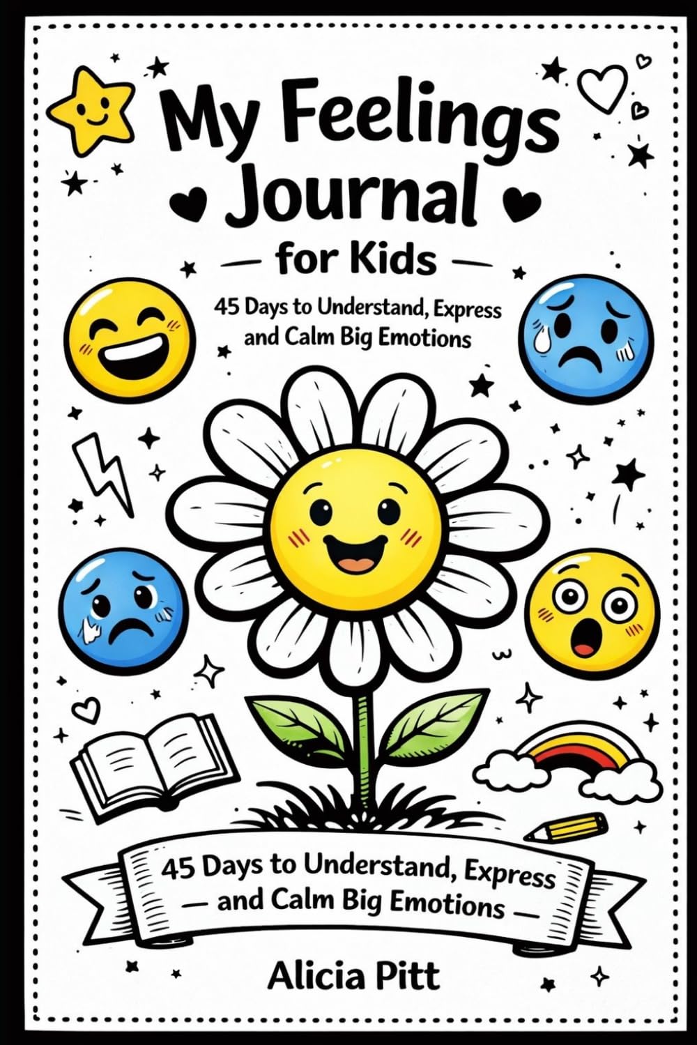 My feelings Journal for kids: 45 days to understand, Express and Calm Big Emotions