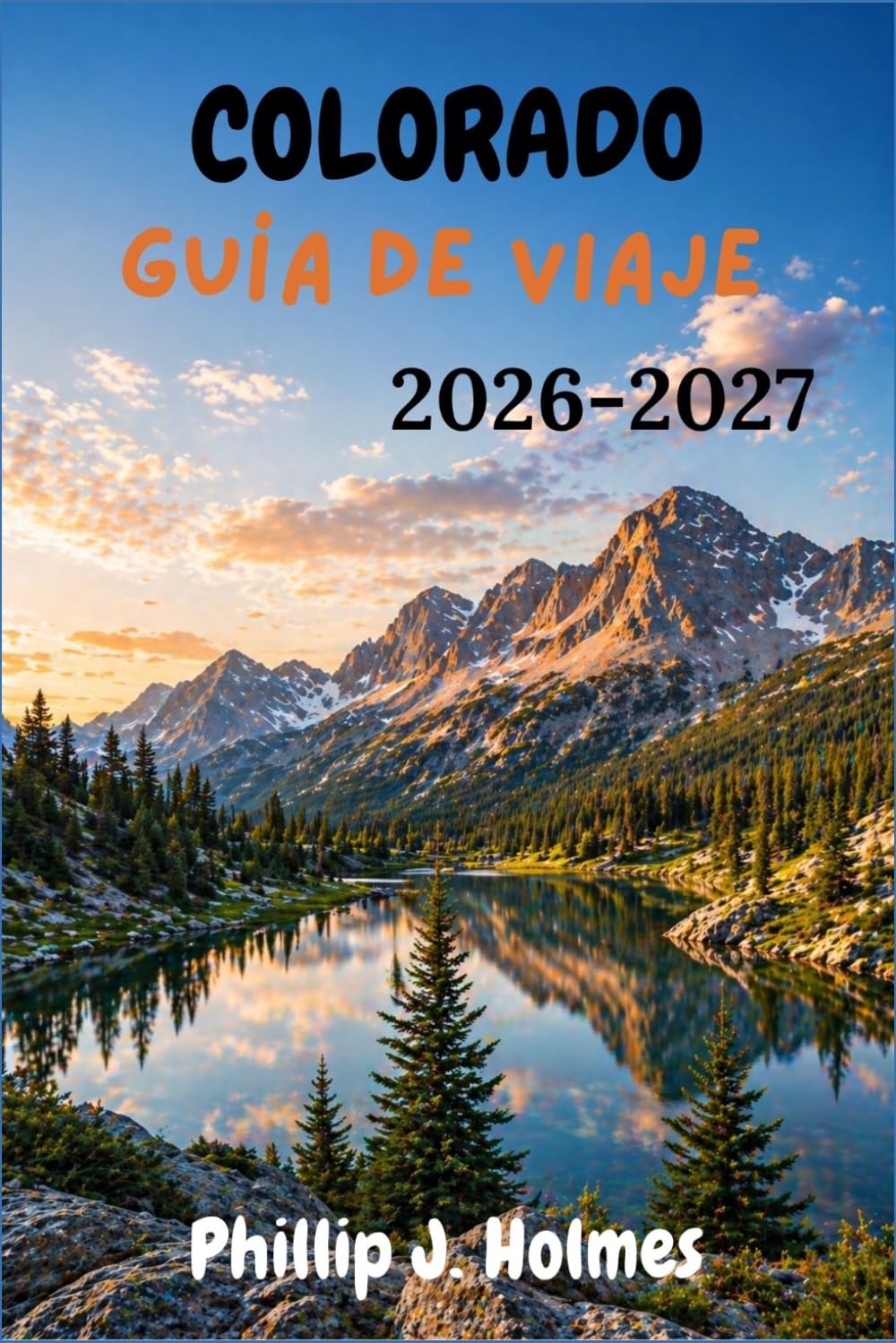 COLORADO GUÍA DE VIAJE 2026-2027: Descubre parques de las Montañas Rocosas, estaciones de esquí, pueblos alpinos, rutas panorámicas, aventuras al aire ... local por todo el Estado Centenario