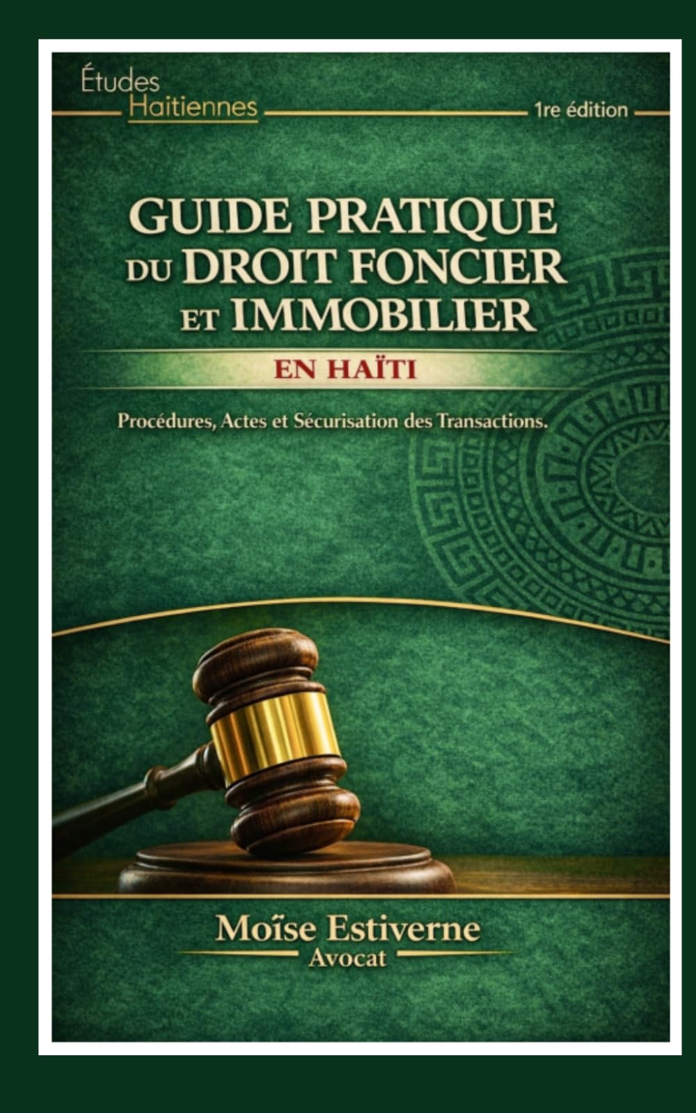 Guide Pratique du Droit Foncier en Haiti: Procédures , Actes et Sécurisation des Transactions