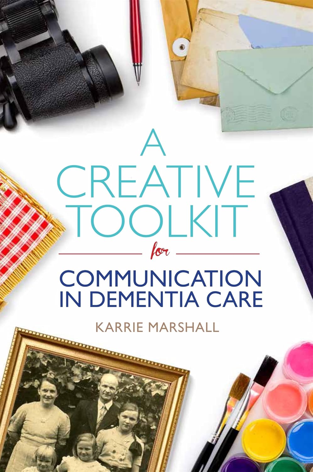 A Creative Toolkit for Communication in Dementia Care      Paperback – December 21, 2015