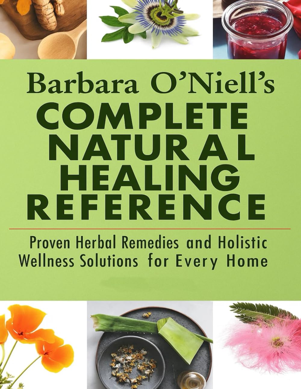 Barbara O’Neill’s Complete Natural Healing Reference; Proven Herbal Remedies and Holistic Wellness Solutions for Every Home
