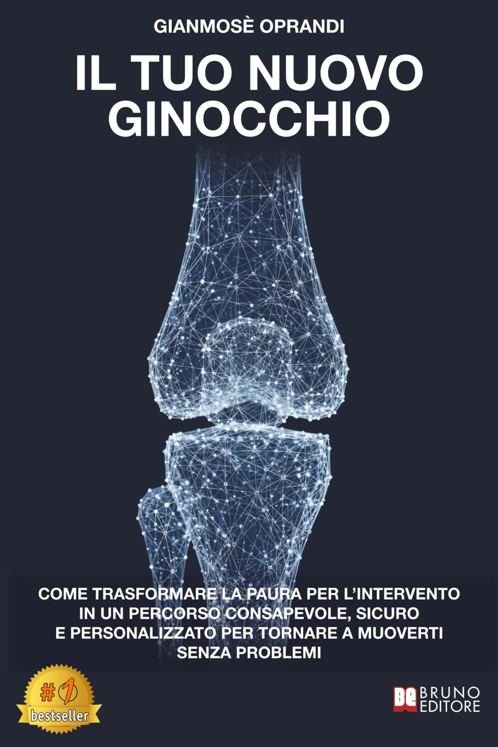 Il Tuo Nuovo Ginocchio: Come Trasformare La Paura Per L’Intervento In Un Percorso Consapevole, Sicuro E Personalizzato Per Tornare A Muoverti Senza Problemi