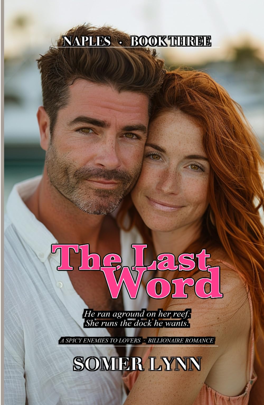 The Last Word: A Spicy Enemies-to-Lovers Billionaire Beach Romance (Naples Book 3)