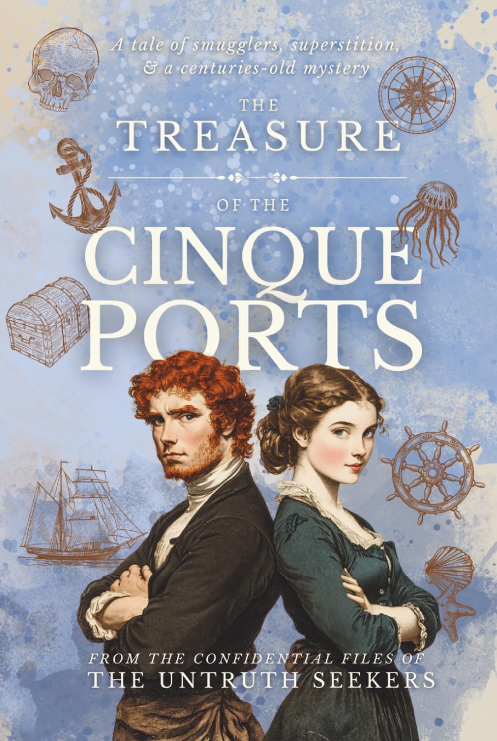 The Treasure of the Cinque Ports: cursed treasure, the Hawkhurst Gang, and 18th-century Rye: historical fiction set in Sussex and Kent (From the Confidential Files of the Untruth Seekers)