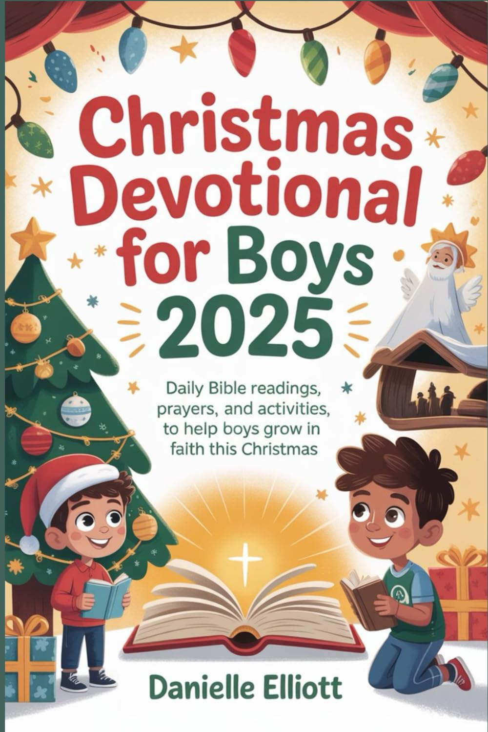 Christmas Devotional for Boys 2025: Daily Bible readings, prayers, and activities to help boys grow in faith this christmas