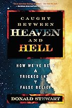Caught Between Heaven and Hell: How We've Been Tricked Into False Belief