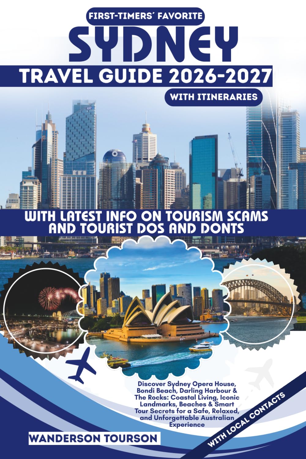 SYDNEY TRAVEL GUIDE 2026–2027: Discover Sydney Opera House, Bondi Beach, Darling Harbour & The Rocks: Coastal Living, Iconic Landmarks, Beaches & ... (World Careful Explorer Essential Series)