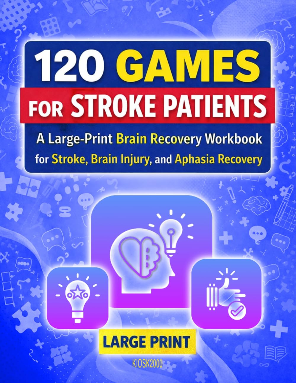 120 Games for Stroke Patients: A Large-Print Brain Recovery Workbook for Stroke, Brain Injury, and Aphasia Recovery