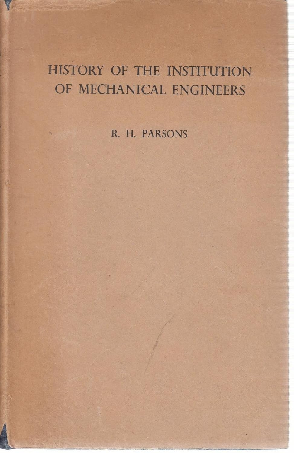 A HISTORY OF THE INSTITUTION OF MECHANICAL ENGINEERS, 1847-1947 ...