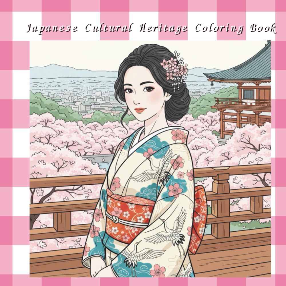 Japanese Cultural Heritage Coloring Book: Elegant Kimono Women & Timeless Japanese Landmarks An Adult Coloring Book Inspired by Traditional Beauty