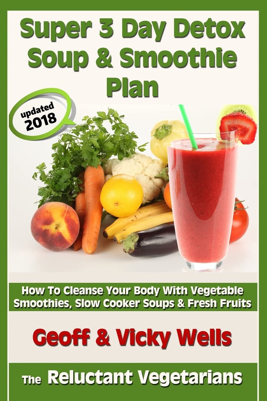 Super 3 Day Detox Soup & Smoothie Plan: How To Cleanse Your Body With Vegetable Smoothies, Slow Cooker Soups & Fresh Fruits: Volume 2 (Reluctant Vegetarians)
