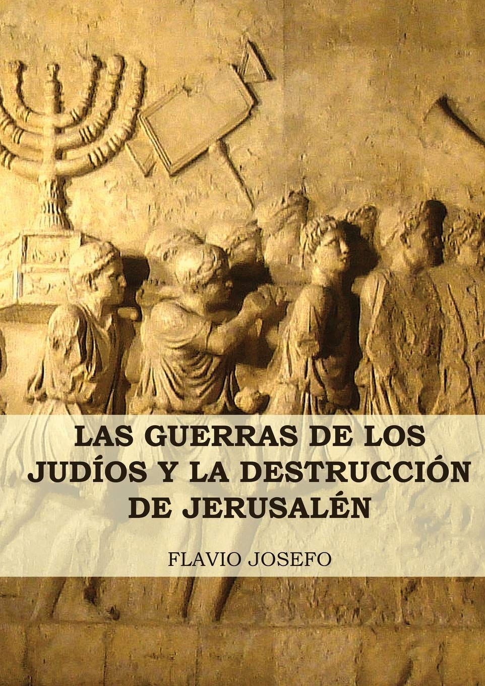 Las Guerras de los Judíos y la Destrucción de Jerusalén: (7 Libros en 1, Impresión a Letra Grande) (Historia de las Guerras de los Judíos y Sus Antiguedades)