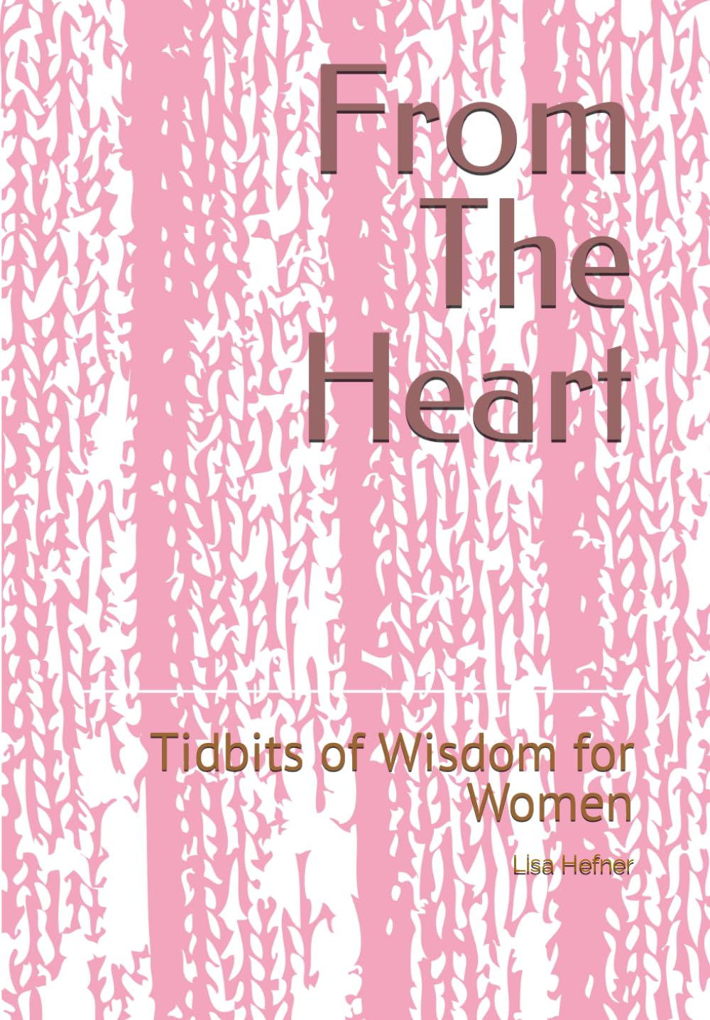 From The Heart: Tidbits of Wisdom for Women