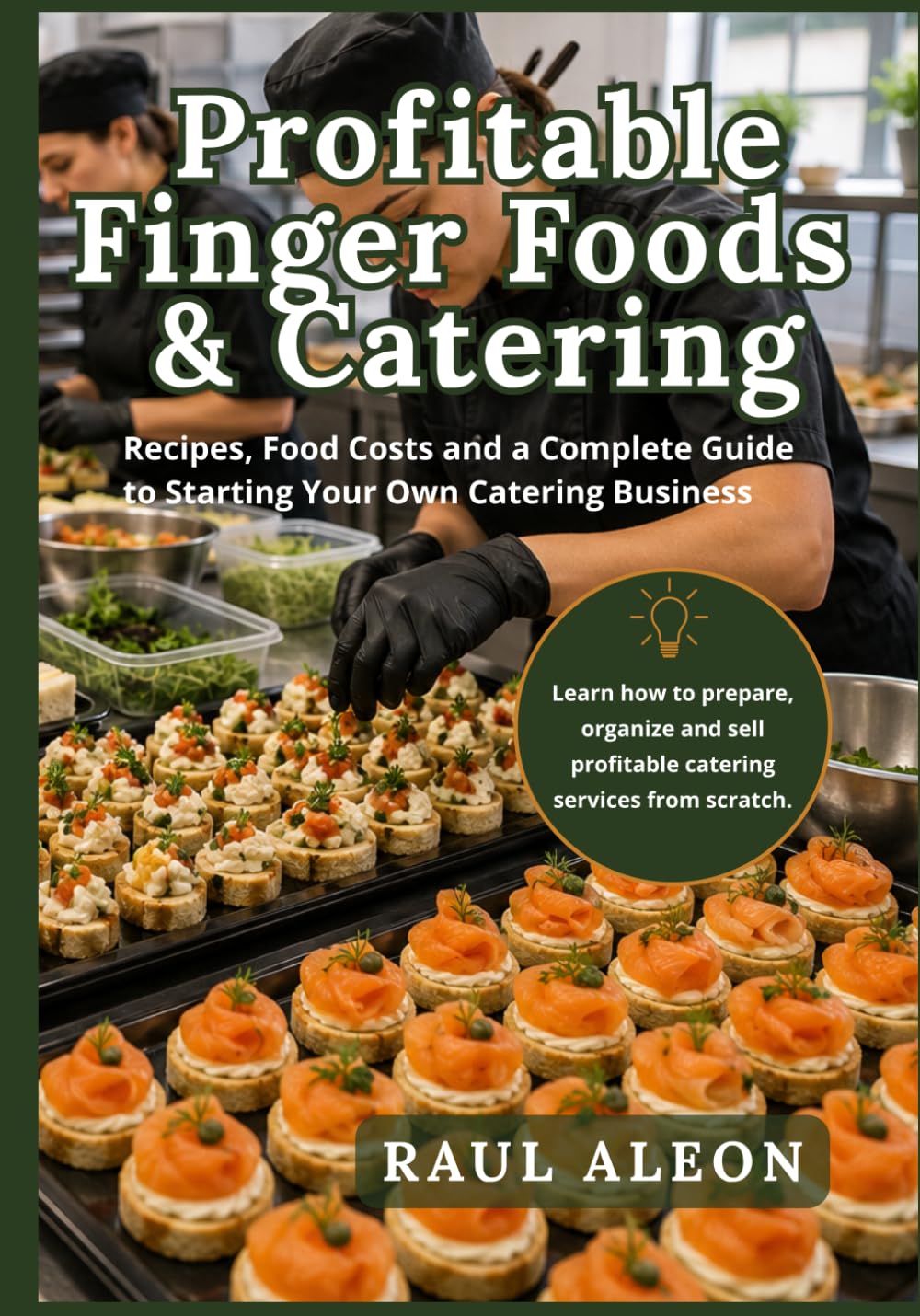 Profitable Finger Foods & Catering: Recipes, Food Costs and a Complete Guide to Starting Your Own Catering Business