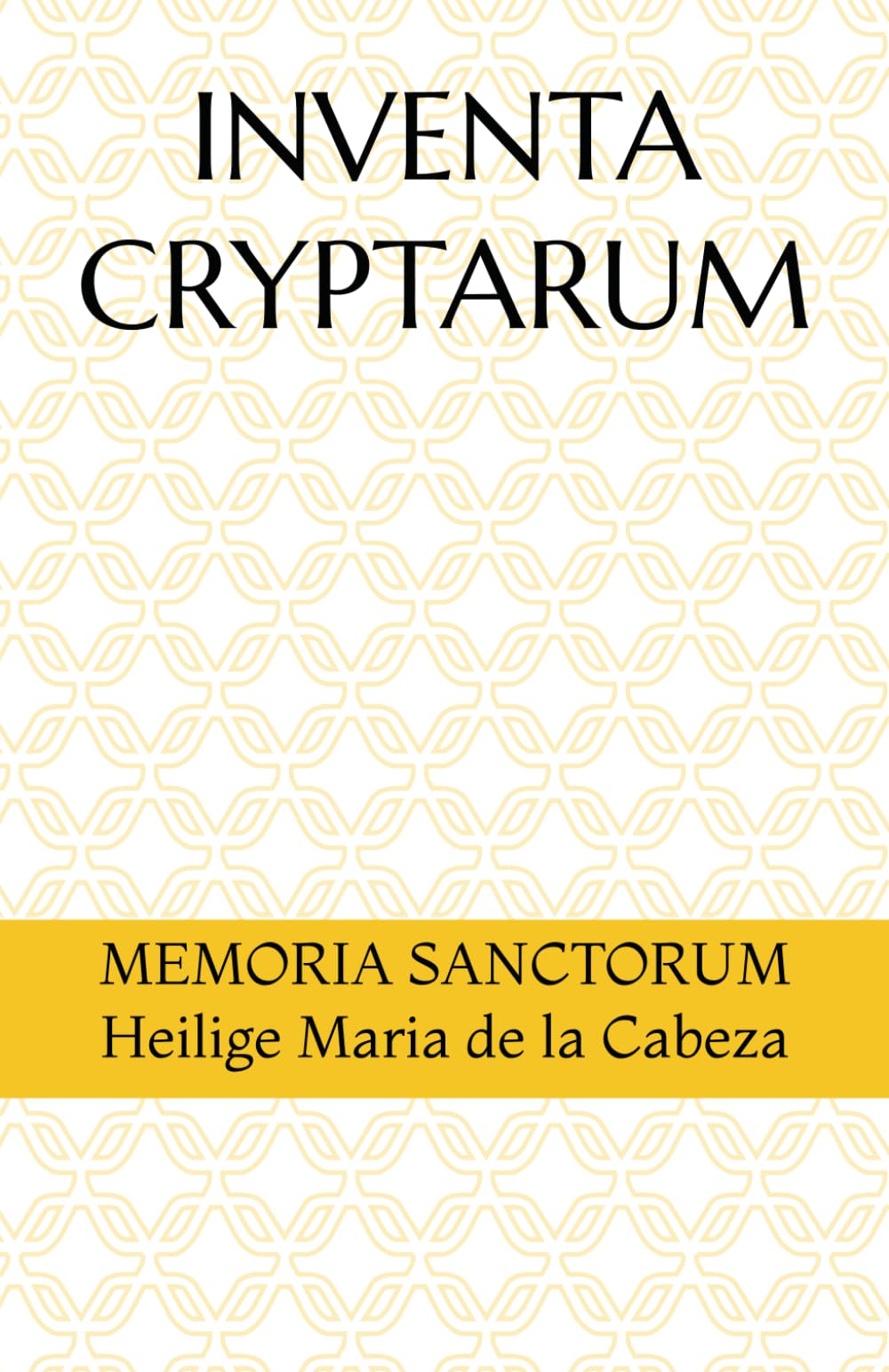 INVENTA CRYPTARUM: MEMORIA SANCTORUM - Heilige Maria de la Cabeza