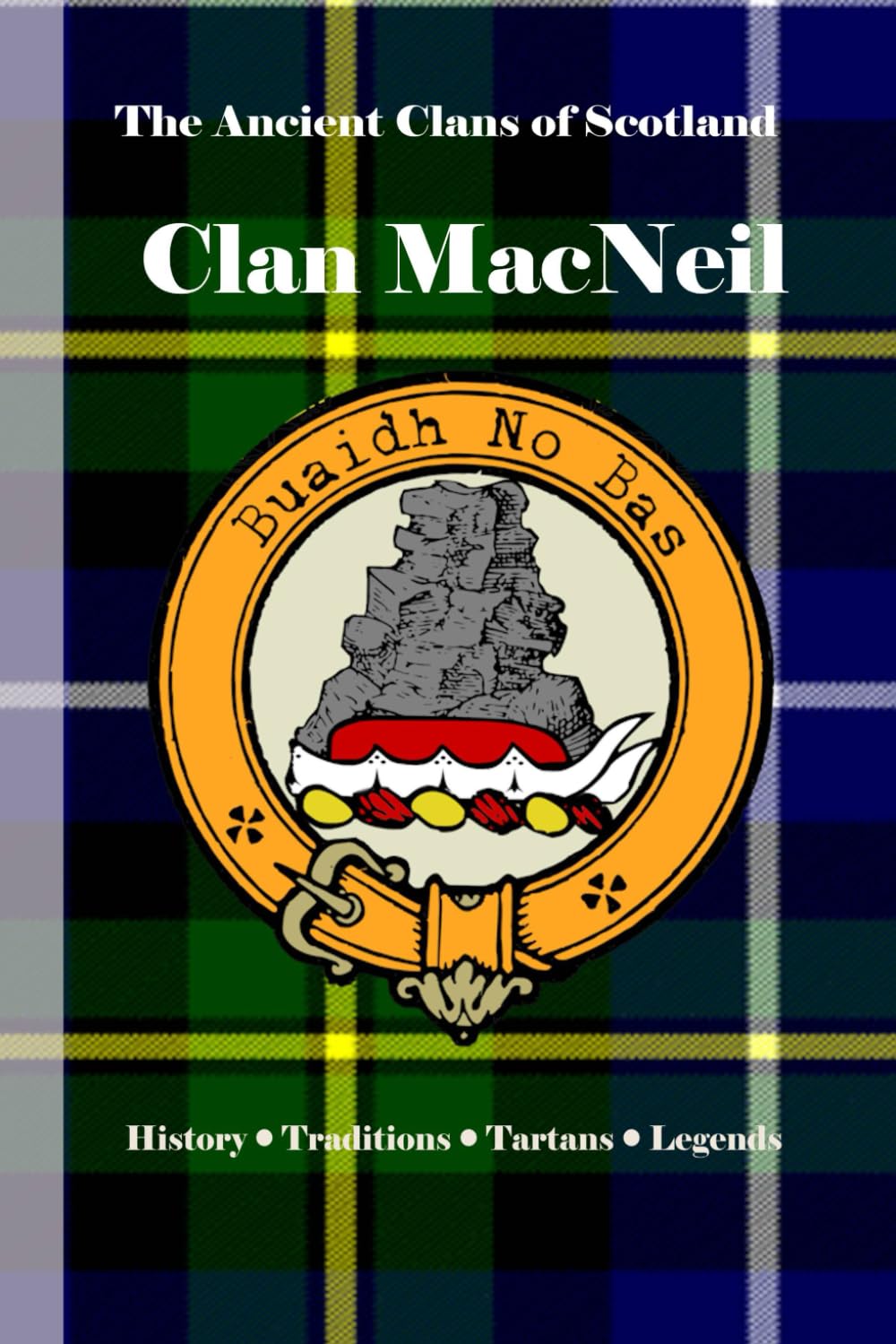 Clan MacNeil: A Concise History of the Sea Kings of Barra and the Island Chiefs of Gigha (The Ancient Clans of Scotland)