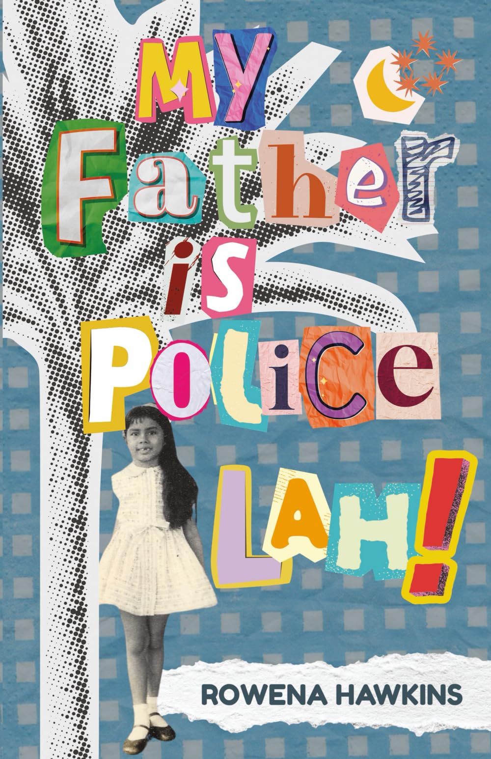 My Father is Police Lah!: Memories of 1960s Colonial Singapore