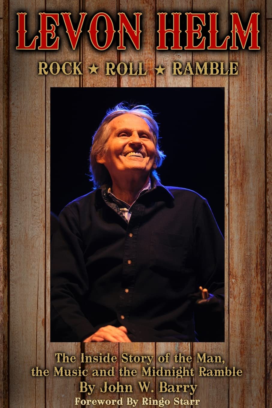 Levon Helm: Rock, Roll & Ramble: The Inside Story of the Man, the Music and the Midnight Ramble