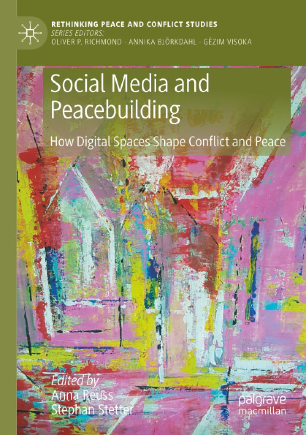 Social Media and Peacebuilding: How Digital Spaces Shape Conflict and Peace (Rethinking Peace and Conflict Studies)