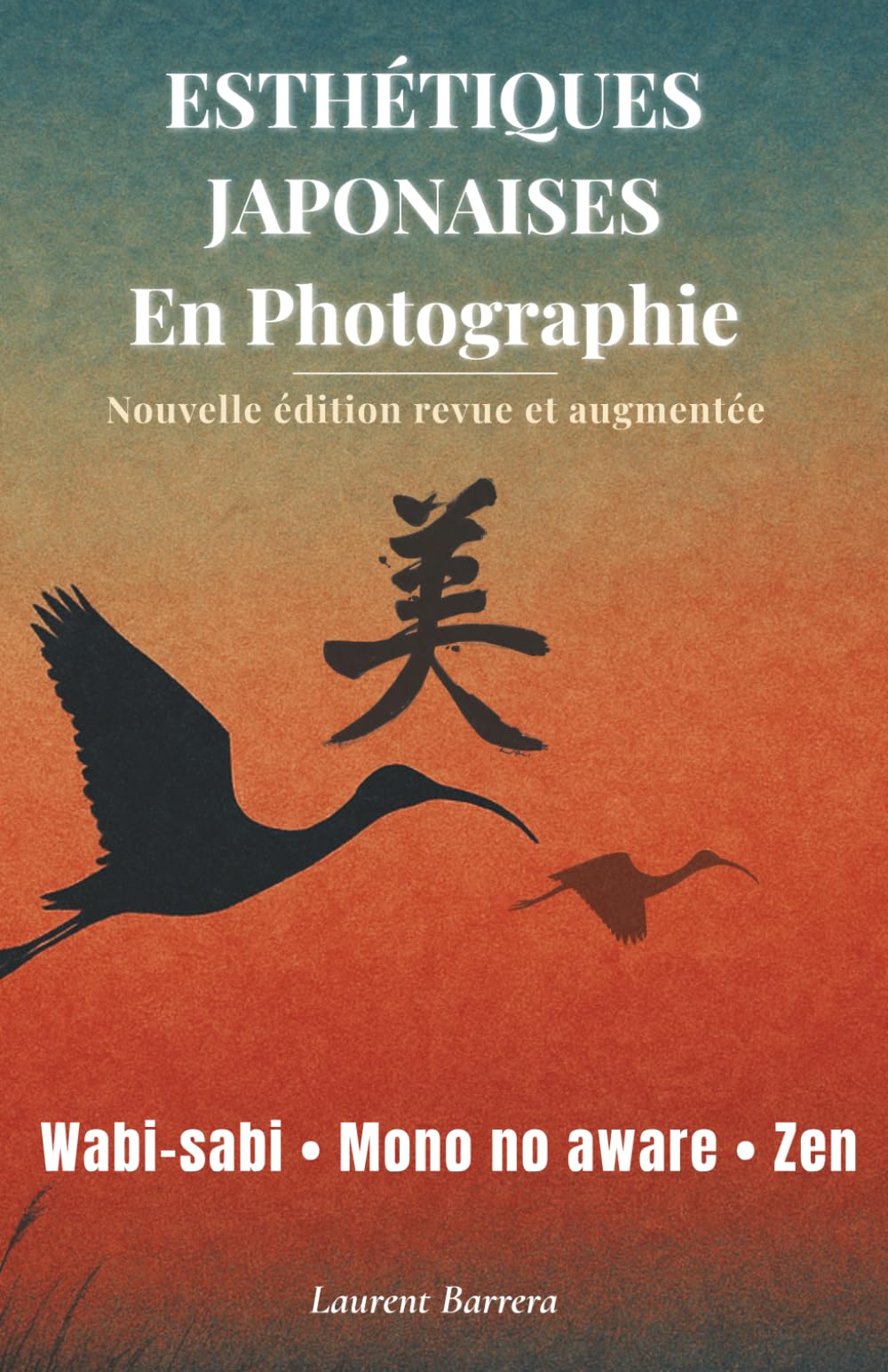 Esthétiques Japonaises En Photographie: Wabi-sabi, Mono no aware, Zen… ÉDITION REVUE ET AUGMENTÉE
