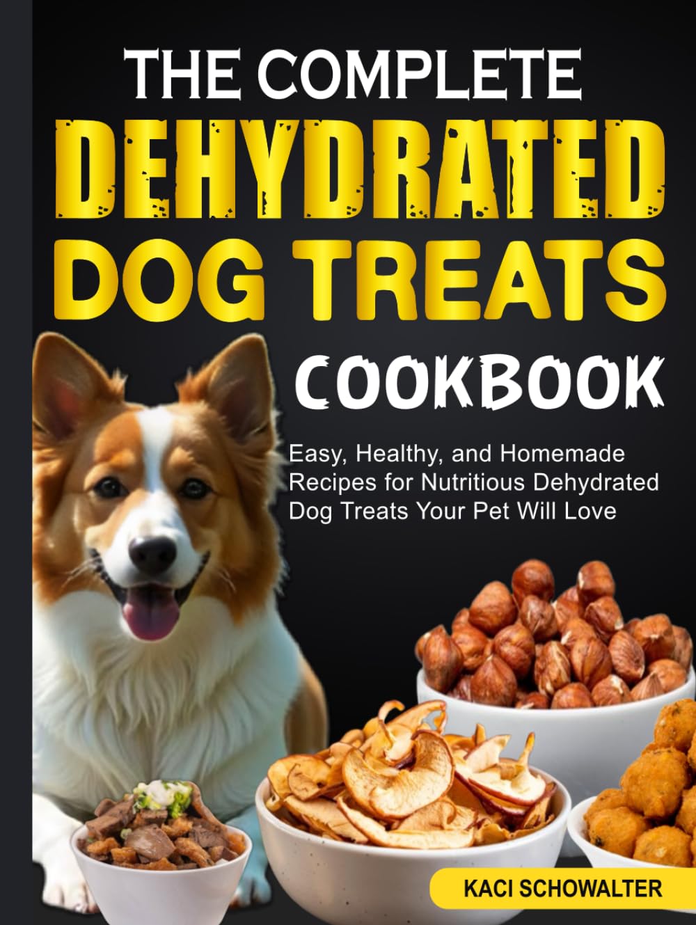 The Complete Dehydrated Dog Treats Cookbook: Easy, Healthy, and Homemade Recipes for Nutritious Dehydrated Dog Treats Your Pet Will Love