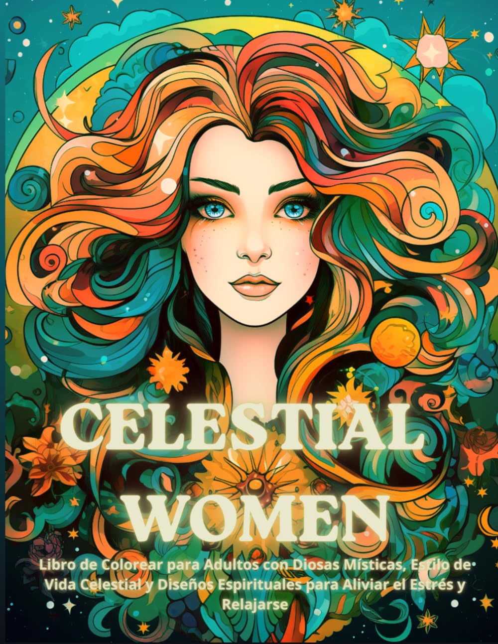 Celestial Woman: Libro de Colorear para Adultos con Diosas Místicas, Estilo de Vida Celestial y Diseños Espirituales para Aliviar el Estrés y Relajarse