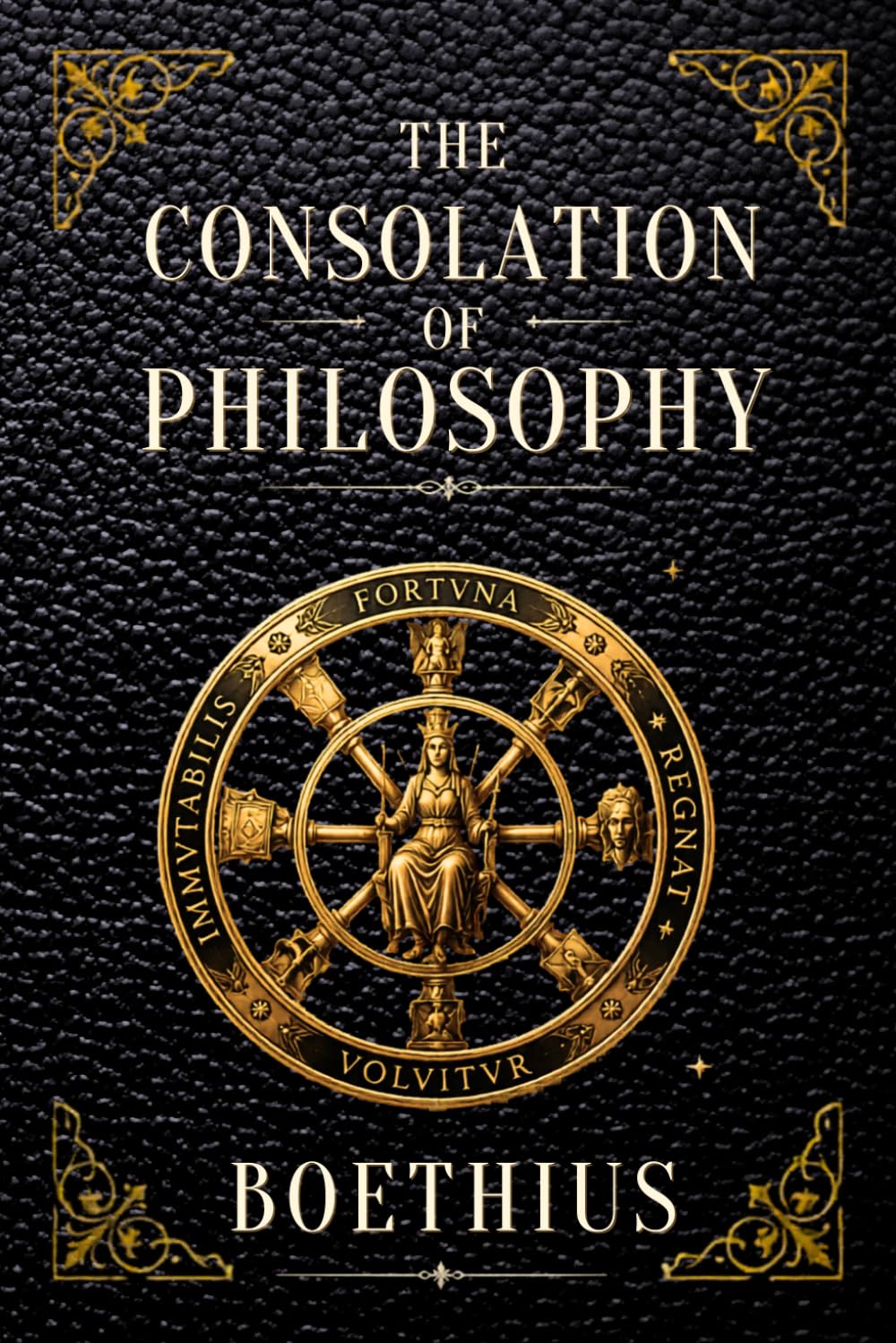 The Consolation of Philosophy, Boethius: Medieval Philosophy Classic on Fortune and Virtue - Original Collectible Edition
