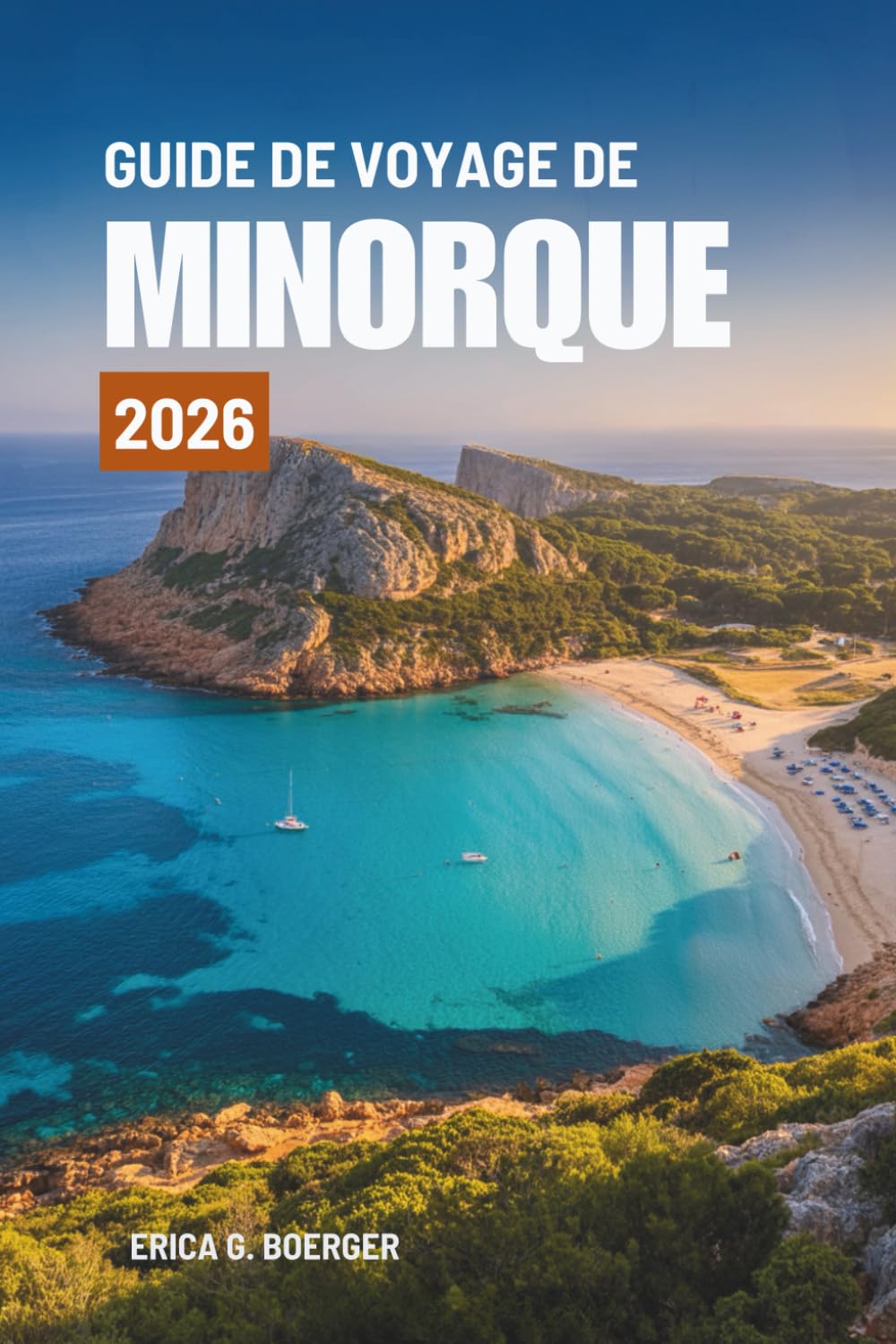 GUIDE DE VOYAGE DE MINORQUE 2026: Explorez les magnifiques côtes et le riche patrimoine de l'Espagne