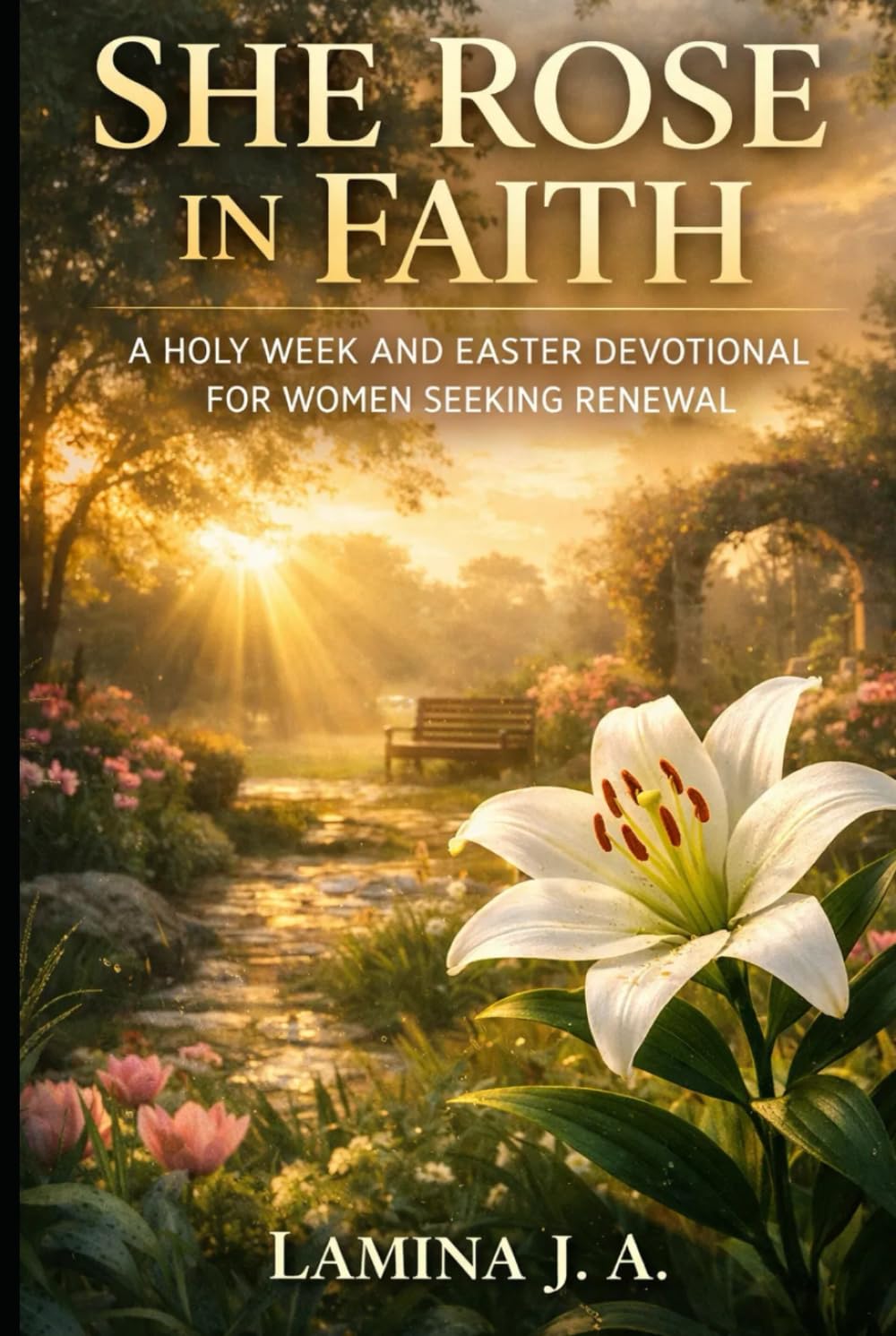 SHE ROSE IN FAITH: A HOLY WEEK AND EASTER DEVOTIONAL FOR WOMEN SEEKING RENEWAL (Faith Beyond the Cross)
