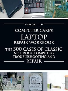 Computercare's Laptop Repair Workbook: The 300 Cases of Classic Notebook Computers Troubl