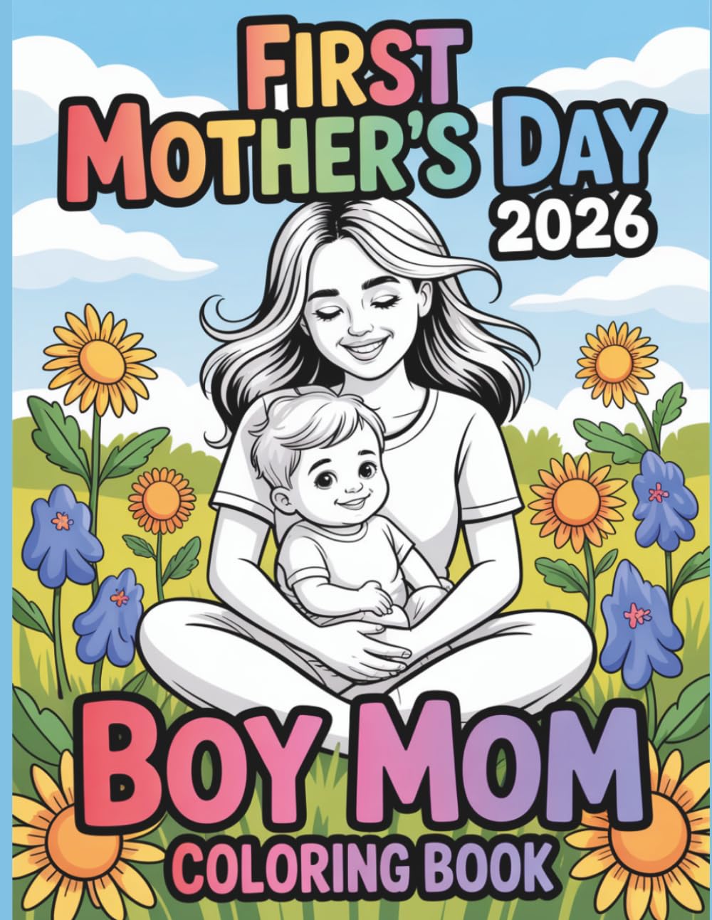 First Mother’s Day 2026 as Boy Mom Coloring Book: A Heartwarming Keepsake Coloring Book for New Moms & Little Boys | 50 Cute Mother and Son Moments to Color and Celebrate Your First Mother’s Day
