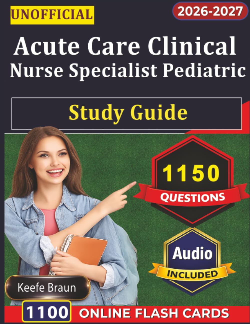 Unofficial Acute Care Clinical Nurse Specialist Pediatric Study Guide: 1150 Exam Ready Practice Questions And Detailed Explanations