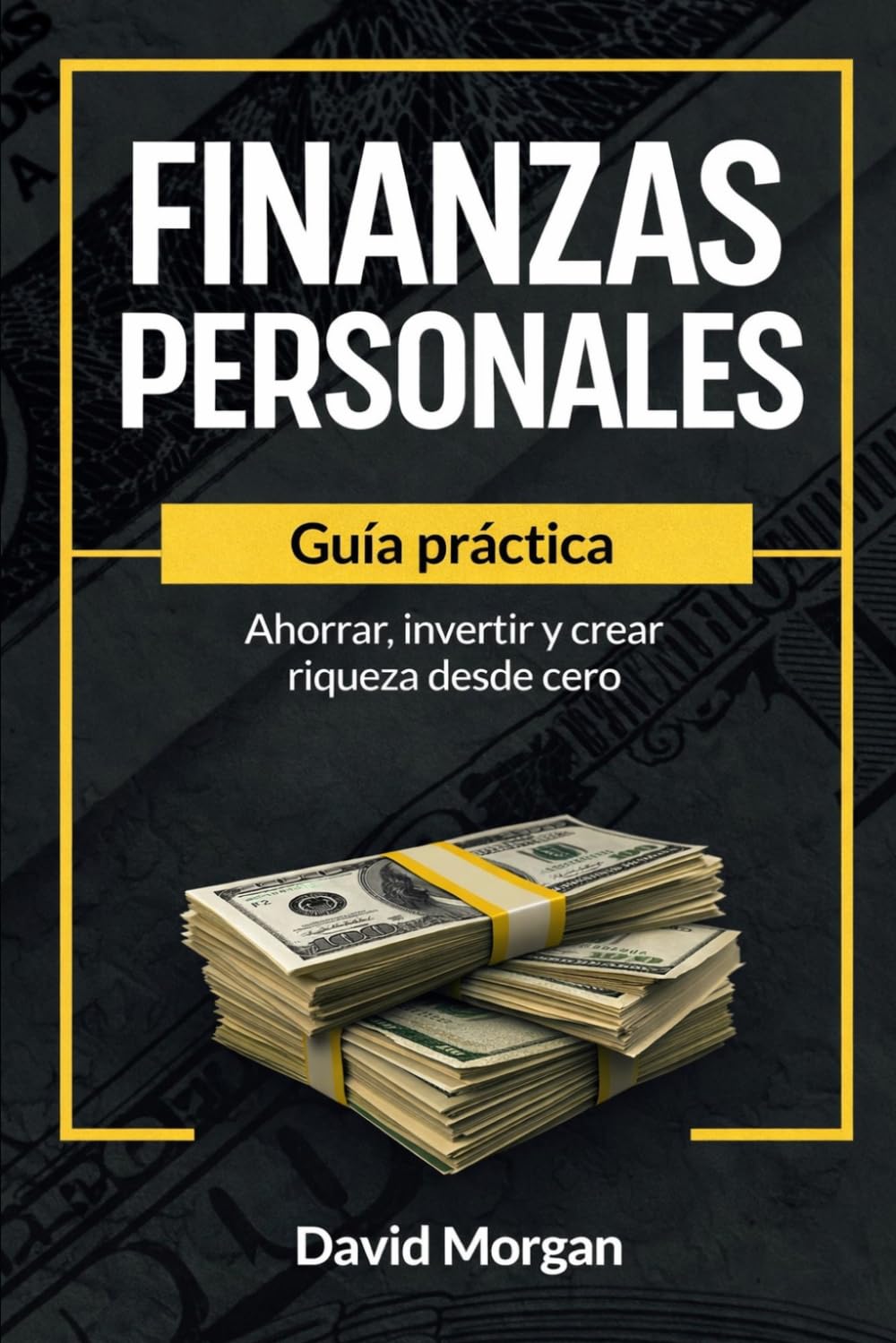Finanzas Personales: Guía práctica para ahorrar, invertir y crear riqueza desde cero