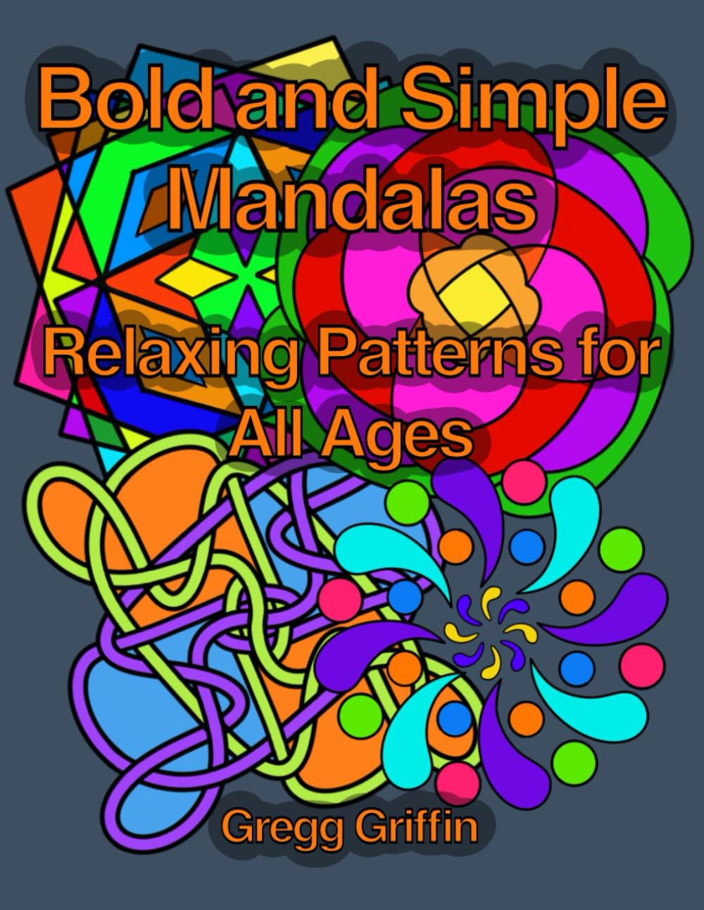 Bold and Simple Mandalas: Relaxing Patterns for All Ages