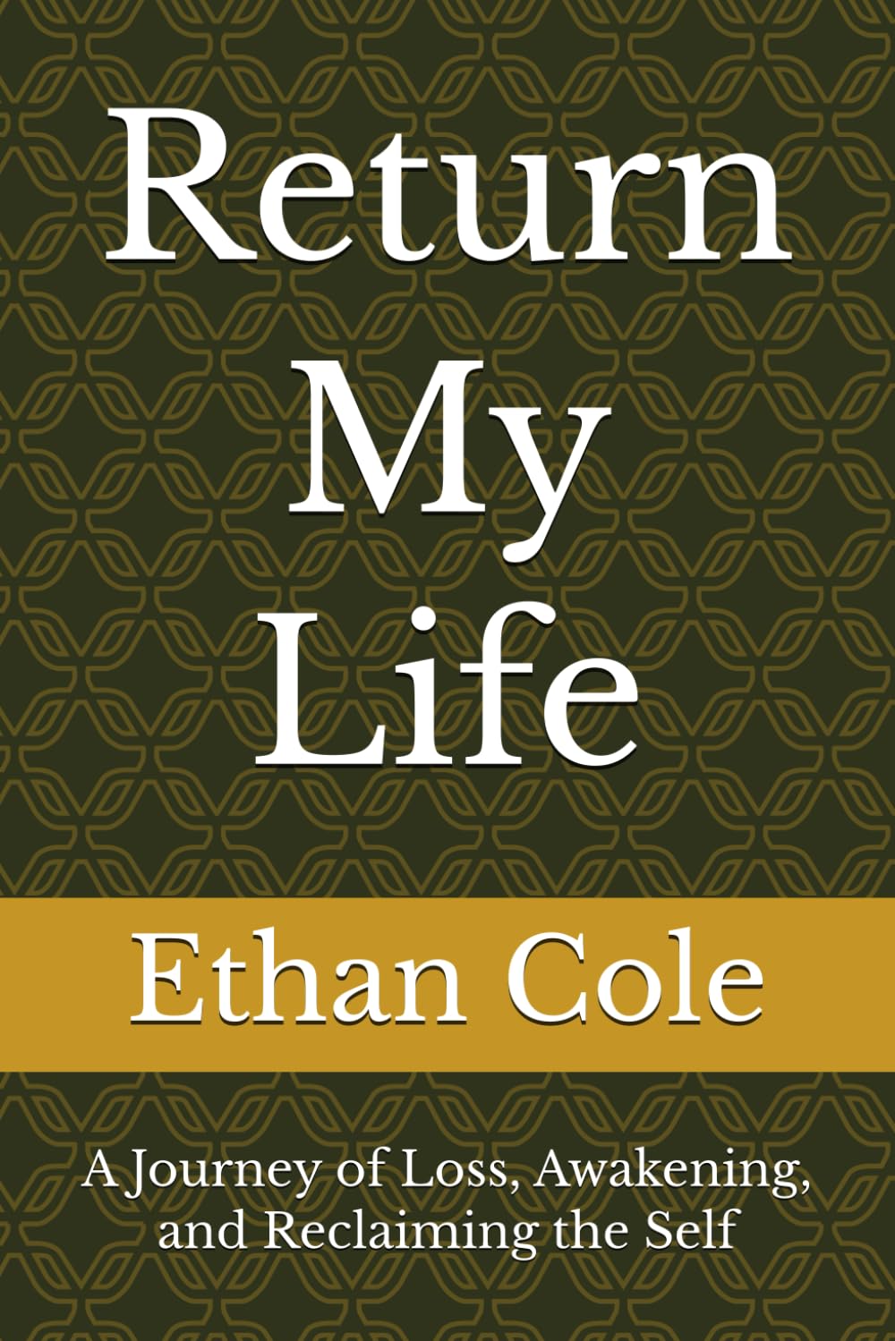 Return My Life: A Journey of Loss, Awakening, and Reclaiming the Self