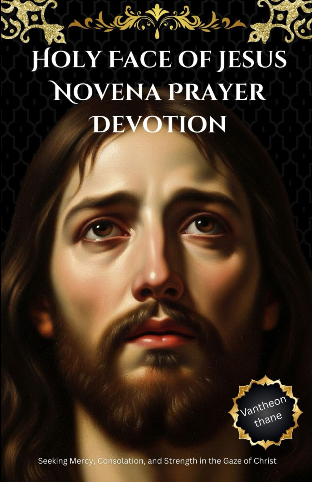 Holy Face of Jesus Novena Prayer Devotion: Seeking Mercy, Consolation, and Strength in the Gaze of Christ
