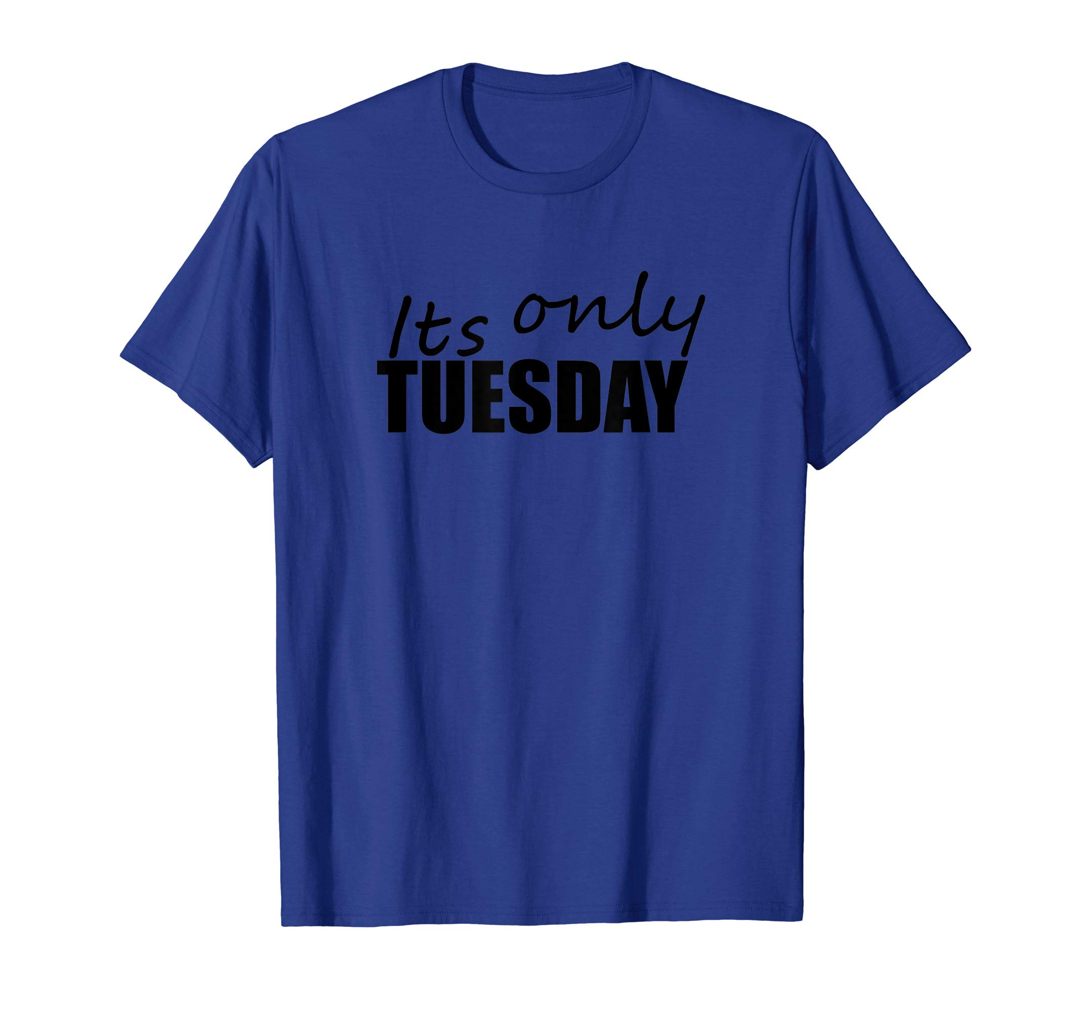 Its Only Tuesday T-Shirt